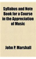 Syllabus and Note Book for a Course in the Appreciation of Music