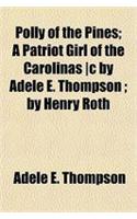 Polly of the Pines; A Patriot Girl of the Carolinas -C by Adele E. Thompson; By Henry Roth