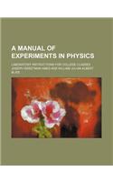 A Manual of Experiments in Physics; Laboratory Instructions for College Classes