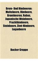 Brom- Und Himbeeren: Moltebeere, Himbeere, Brombeeren, Rubus, Japanische Weinbeere, Prachthimbeere, Steinbeere, Zimt-Himbeere, Loganbeere(German)