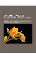 Systeme D'Arcade: Neo-Geo MVS, Taito Type X, Cp System II, Jeu D'Arcade, Playchoice-10, vs. System, Zn-1, Model 2, System 246, Naomi, St: (French)