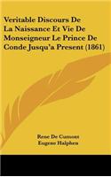 Veritable Discours de La Naissance Et Vie de Monseigneur Le Prince de Conde Jusqu'a Present (1861)