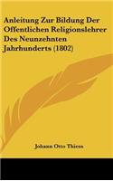 Anleitung Zur Bildung Der Offentlichen Religionslehrer Des Neunzehnten Jahrhunderts (1802)