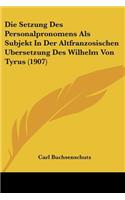 Die Setzung Des Personalpronomens Als Subjekt In Der Altfranzosischen Ubersetzung Des Wilhelm Von Tyrus (1907)