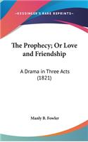 The Prophecy; Or Love and Friendship