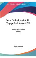 Suite de La Relation Du Voyage En Moscovie V2: Tartarie Et Perse (1666)