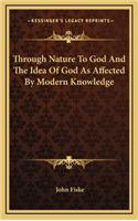 Through Nature to God and the Idea of God as Affected by Modern Knowledge