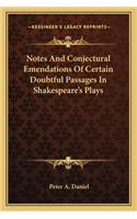 Notes and Conjectural Emendations of Certain Doubtful Passages in Shakespeare's Plays