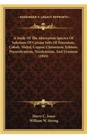 Study of the Absorption Spectra of Solutions of Certain SAA Study of the Absorption Spectra of Solutions of Certain Salts of Potassium, Cobalt, Nickel, Copper, Chromium, Erbium, Lts of Potassium, Cobalt, Nickel, Copper, Chromium, Erbium, Praseodymi