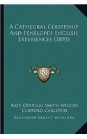 A Cathedral Courtship And Penelope's English Experiences (1893)