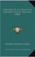 A History of Ecclesiastical Architecture in England (1848)