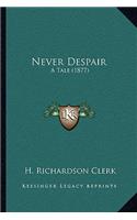 Never Despair: A Tale (1877)