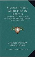 Studies in the Word Play in Plautus