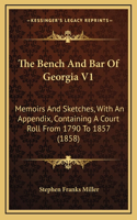 The Bench and Bar of Georgia V1: Memoirs and Sketches, with an Appendix, Containing a Court Roll from 1790 to 1857 (1858)