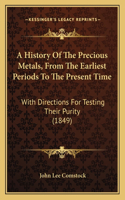 History Of The Precious Metals, From The Earliest Periods To The Present Time