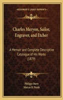 Charles Meryon, Sailor, Engraver, and Etcher