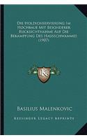Die Holzkonservierung Im Hochbaue Mit Besonderer Rucksichtnahme Auf Die Bekampfung Des Hausschwammes (1907): (German)