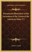 Documents Illustrative of the Formation of the Union of the American States V1