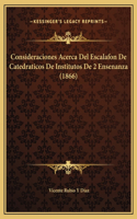 Consideraciones Acerca Del Escalafon De Catedraticos De Institutos De 2 Ensenanza (1866)