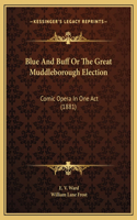 Blue And Buff Or The Great Muddleborough Election