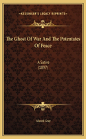 The Ghost Of War And The Potentates Of Peace