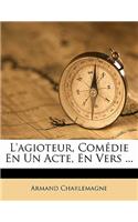 L'Agioteur, Comédie En Un Acte, En Vers ...