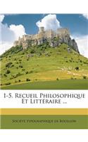 1-5. Recueil Philosophique Et Littéraire ...