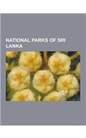 National Parks of Sri Lanka: Yala National Park, Horton Plains National Park, Bundala National Park, Flood Plains National Park, Maduru Oya Nationa(English)