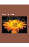 Test Logiciel: Test Unitaire, Test D'Integration, Visual T Sharp, Test de Performance, Test Utilisateur, Behavior Driven Development,(French)