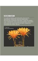 Kosmizm: Russkii Kosmizm, Tsiolkovskii, Konstantin Eduardovich, Fe Dorov, Nikolai Fe Dorovich, Vernadskii, Vladimir Ivanovich