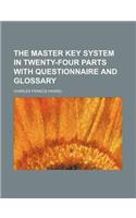 The Master Key System in Twenty-Four Parts with Questionnaire and Glossary