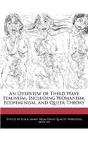 An Overview of Third Wave Feminism, Including Womanism, Ecofeminism, and Queer Theory