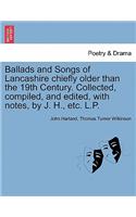 Ballads and Songs of Lancashire chiefly older than the 19th Century. Collected, compiled, and edited, with notes, by J. H., etc. L.P.