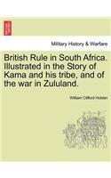 British Rule in South Africa. Illustrated in the Story of Kama and His Tribe, and of the War in Zululand.