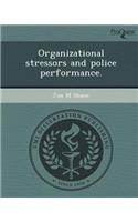 Organizational Stressors and Police Performance