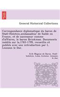 Correspondance Diplomatique Du Baron de Stae L-Holstein, Ambassadeur de Sue de En France, Et de Successeur Comme D'Affaires, Le Baron Brinkman. Documents Ine Dits Sur La,1783-1799, Recueillis Et Publie S Avec Une Introduction Par L. Leonzon Le Duc.