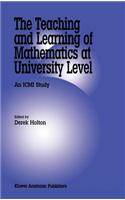 Teaching and Learning of Mathematics at University Level, The: An ICMI Study