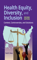 Health Equity, Diversity, and Inclusion: Context, Controversies, and Solutions: Context, Controversies, and Solutions