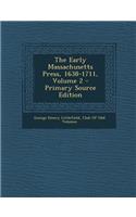 The Early Massachusetts Press, 1638-1711, Volume 2