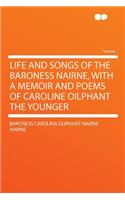 Life and Songs of the Baroness Nairne, with a Memoir and Poems of Caroline Oilphant the Younger