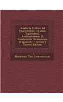 Analecta Critica Ad Thucydidem, Lysiam, Sophoclem, Aristophanem Et Comicorum Graecorum Fragmenta