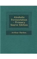 Alcoholic Fermentation - Primary Source Edition