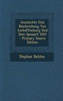 Geschichte Und Beschreibung Von Aschaffenburg Und Dem Spessart 1843 - Primary Source Edition