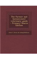 The Farmer and Horseowners' Veterinary Guide - Primary Source Edition