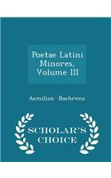 Poetae Latini Minores, Volume III - Scholar's Choice Edition