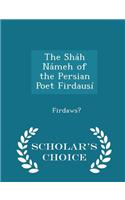 The Sháh Námeh of the Persian Poet Firdausí - Scholar's Choice Edition