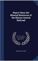 Report Upon the Mineral Resources of the Illinois Central Railroad