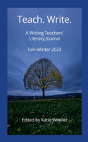 Teach. Write.: A Writing Teachers' Literary Journal Fall Winter 2023