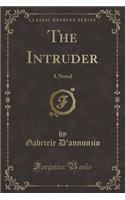 The Intruder: A Novel (Classic Reprint)