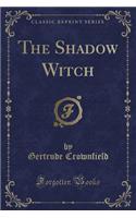 The Shadow Witch (Classic Reprint)